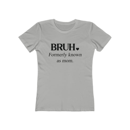Bruh. Formerly Known as Mom Tee